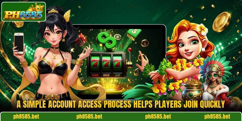 A simple account access process helps players join quickly
