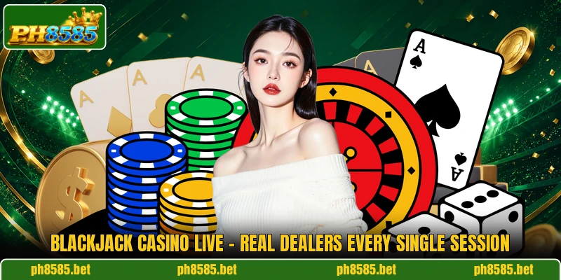 Blackjack Casino Live - Real Dealers Every Single Session