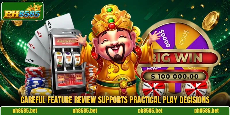 Careful feature review supports practical play decisions Careful feature review supports practical play decisions
