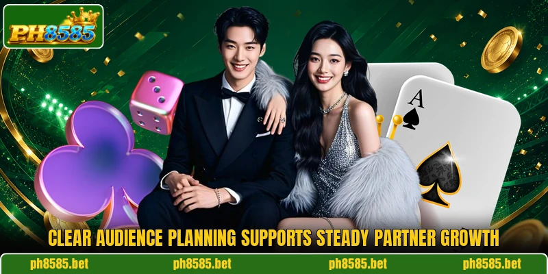 Clear audience planning supports steady partner growth