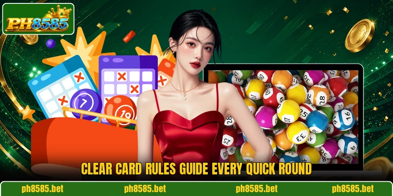 Clear card rules guide every quick round Clear card rules guide every quick round
