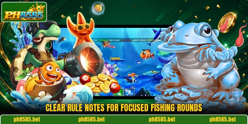 Clear rule notes for focused fishing rounds Clear rule notes for focused fishing rounds