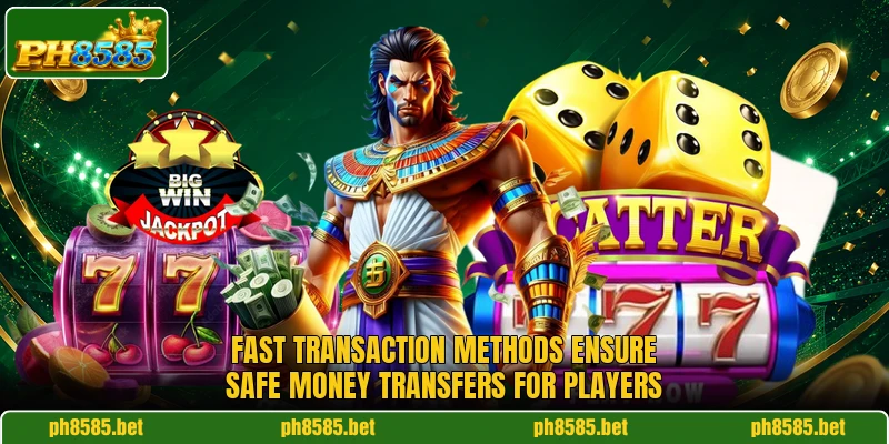 Fast transaction methods ensure safe money transfers for players