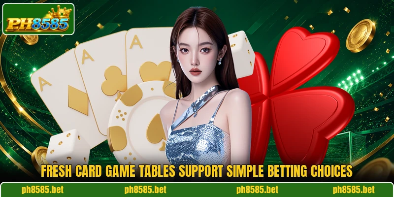Fresh card game tables support simple betting choices Fresh card game tables support simple betting choices