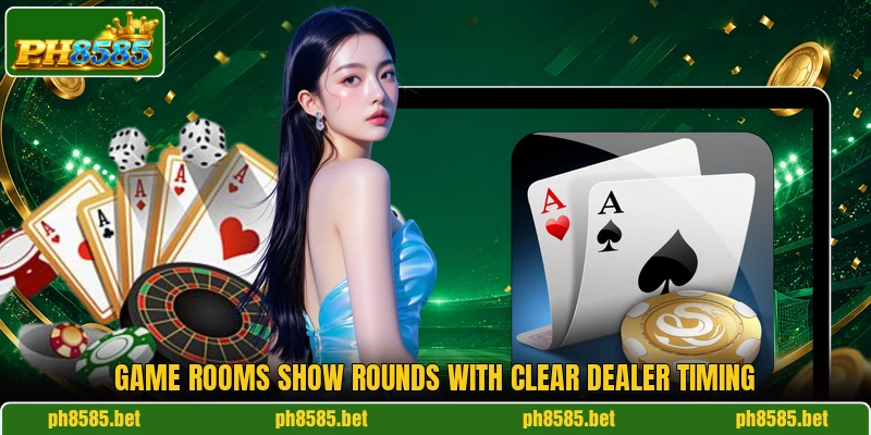 Game rooms show rounds with clear dealer timing