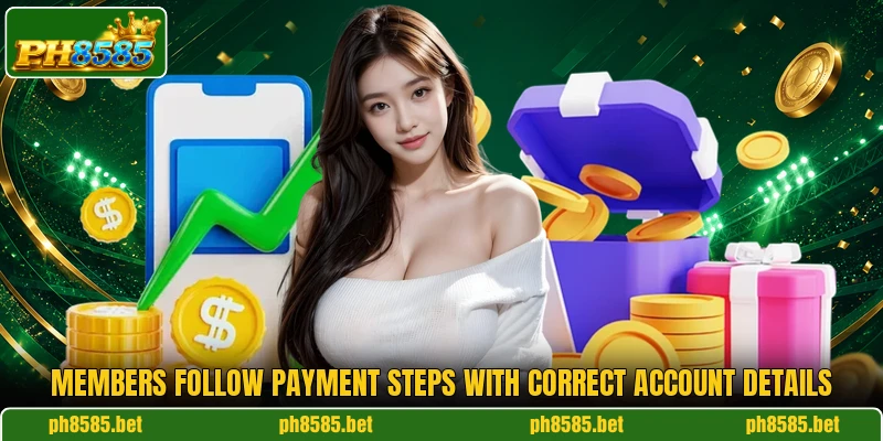 Members follow payment steps with correct account details Members follow payment steps with correct account details