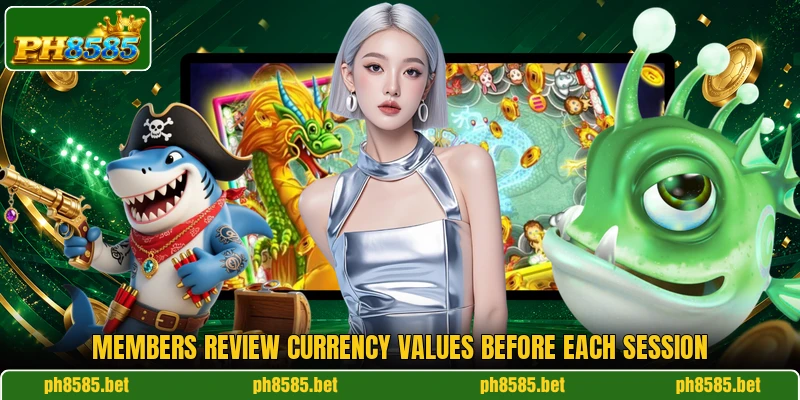 Members review currency values before each session Members review currency values before each session
