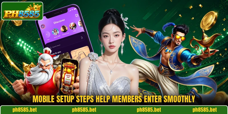 Mobile setup steps help members enter smoothly Mobile setup steps help members enter smoothly