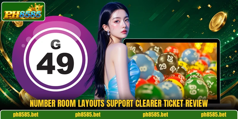 Number room layouts support clearer ticket review Number room layouts support clearer ticket review