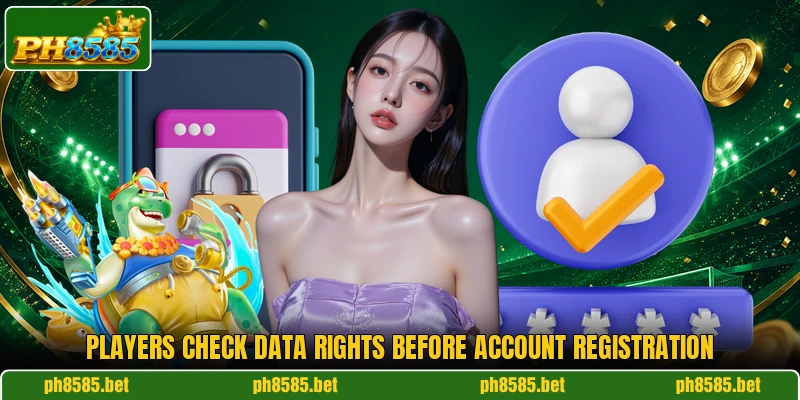 Players check data rights before account registration Players check data rights before account registration