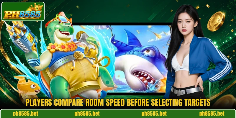 Players compare room speed before selecting targets Players compare room speed before selecting targets