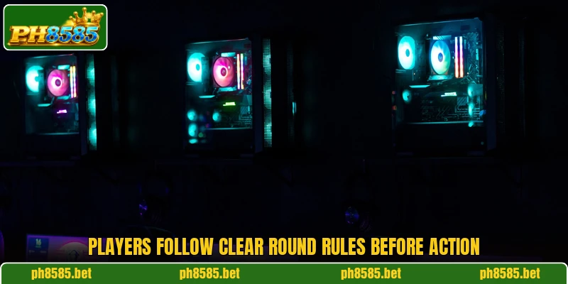 Players follow clear round rules before action Players follow clear round rules before action