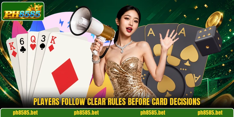 Players follow clear rules before card decisions Players follow clear rules before card decisions