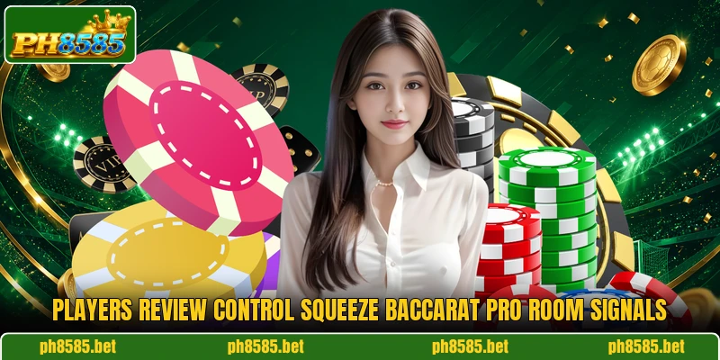 Players review Control Squeeze Baccarat Pro room signals Players review Control Squeeze Baccarat Pro room signals