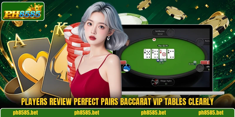 Players review Perfect Pairs Baccarat VIP tables clearly Players review Perfect Pairs Baccarat VIP tables clearly
