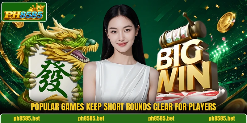 Popular games keep short rounds clear for players Popular games keep short rounds clear for players