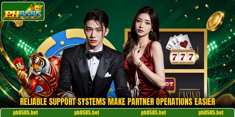 Reliable support systems make partner operations easier