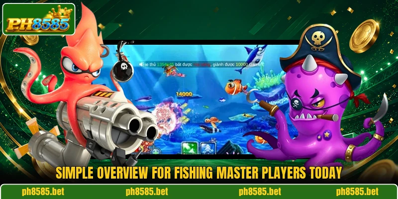 Simple overview for Fishing Master players today Simple overview for Fishing Master players today