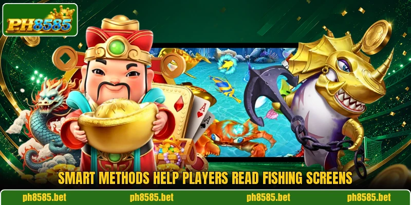 Smart methods help players read fishing screens Smart methods help players read fishing screens