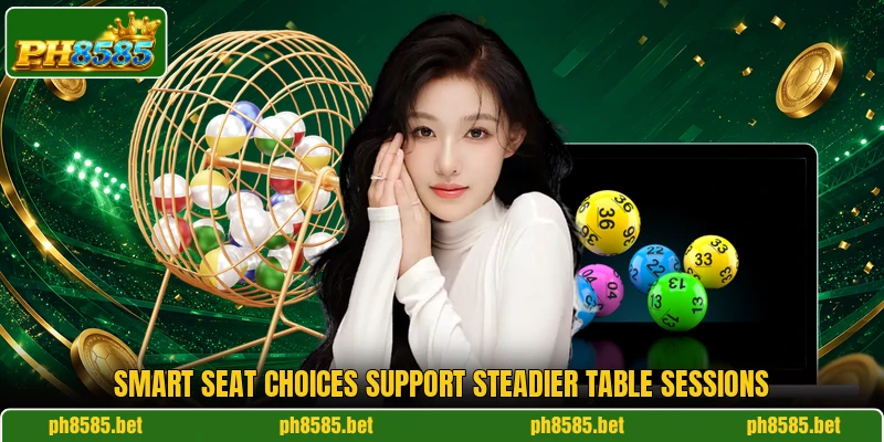 Smart seat choices support steadier table sessions Smart seat choices support steadier table sessions