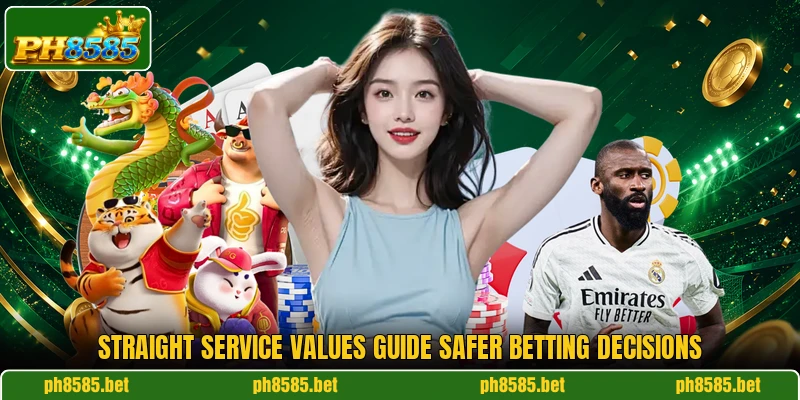 Straight service values guide safer betting decisions